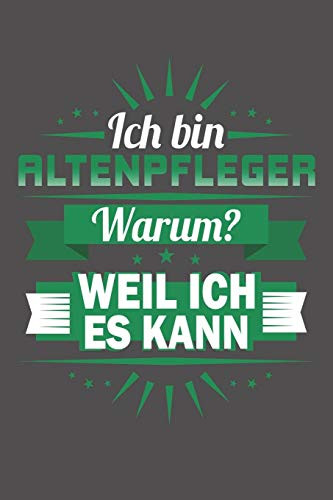 Ich Bin Altenpfleger - Warum? Weil Ich Es Kann: Wochenplaner Für Ein Ganzes Jahr - Ohne Festes Datum (German Edition)