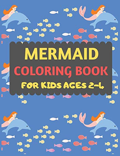 Mermaid Coloring Book For Kids Ages 2-4: Mermaid Coloring Book For Kids & Toddlers -Mermaid Coloring Books For Preschooler-Coloring Book For Boys, Girls, Fun Activity Book For Kids Ages 2-4 4-8