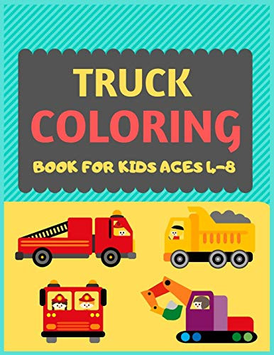Truck Coloring Book For Kids Ages 4-8: Cool Cars And Vehicles Trucks Coloring Book For Kids & Toddlers -Trucks And Cars For Preschooler-Coloring Book ... Fun Activity Book For Kids Ages 2-4 4-8