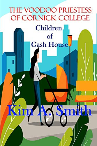 The Voodoo Priestess Of Cornick College: Children Of Gash House
