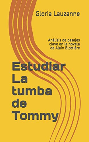 Estudiar La Tumba De Tommy: Análisis De Pasajes Clave En La Novela De Alain Blottière (Spanish Edition)