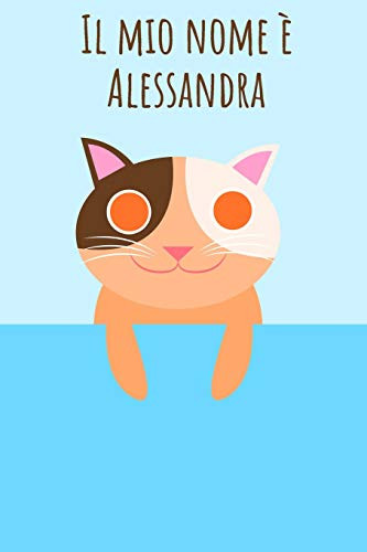 Il Mio Nome È Alessandra: Il Tuo Libro Da Colorare Personale, In Modo Che Tutti Conoscano Il Tuo Nome - Quaderno - Libro Per Ragazzi - Blocco Da ... Nel Design Del Gatto (Italian Edition)