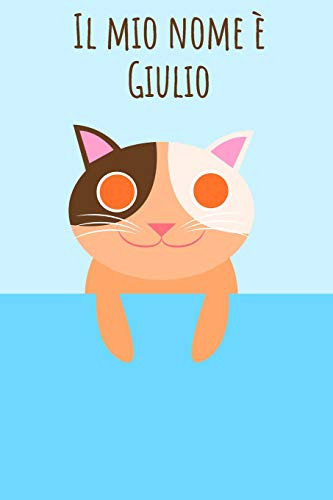 Il Mio Nome È Giulio: Il Tuo Libro Da Colorare Personale, In Modo Che Tutti Conoscano Il Tuo Nome - Quaderno - Libro Per Ragazzi - Blocco Da Colorare ... Nel Design Del Gatto (Italian Edition)