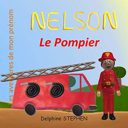Nelson Le Pompier: Les Aventures De Mon Prénom (French Edition)