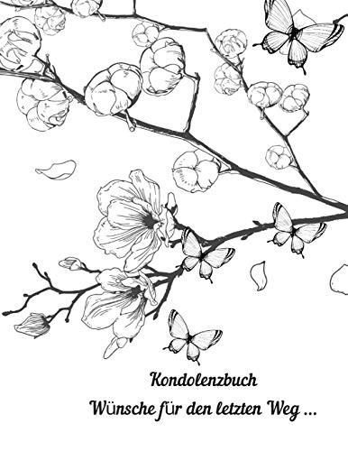 Kondolenzbuch: Gedenkbuch Wünsche Für Den Letzten Weg / Abschied Nehmen, Trauerbuch, Erinnerung, Beerdigung Oder Trauerfeier Und Beisetzung (German Edition)