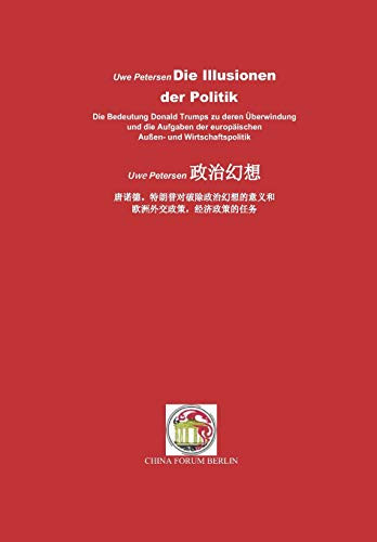 Die Illusionen Der Politik/ ????: Die Bedeutung Donald Trumps Zu Deren Überwindung Und Die Aufgaben Der Europäischen Außen- Und Wirtschaftspolitik/?????????????????? ??????,??????? (German Edition)