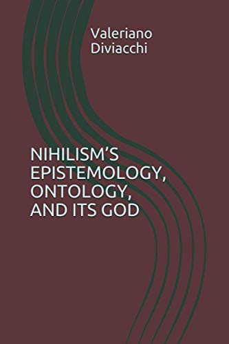 NihilismS Epistemology, Ontology, And Its God