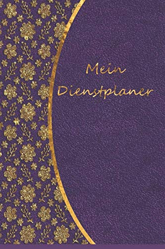 Mein Dienstplaner: Mit Vordrucken Für Jede Woche Zur Erfassung Deines Dienstplans / Stundenzettel / Arbeitszeiterfassung / Stundennachweis (German Edition)