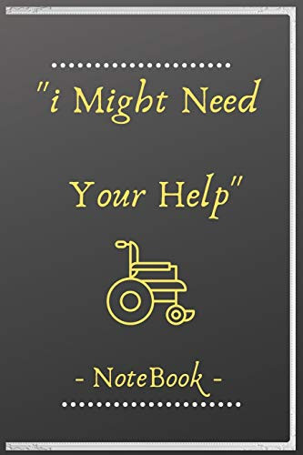 i Might Need Your Help - NoteBook -: Organizer and Agenda,notebook 2020,notebook 6x9,notebook ideas,110 papers