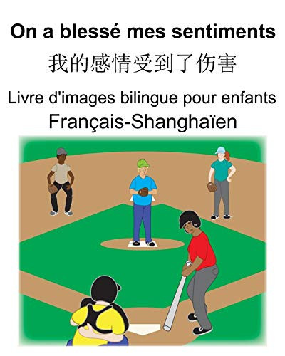 Français-Shanghaïen On A Blessé Mes Sentiments/????????? Livre D'Images Bilingue Pour Enfants (French Edition)