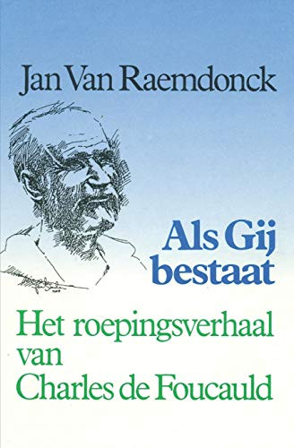 Als Gij Bestaat.: Het Roepingsverhaal Van Charles De Foucauld (Dutch Edition)