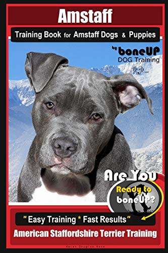 Amstaff Training Book For Amstaff Dogs & Puppies By Boneup Dog Training: Are You Ready To Bone Up? Easy Training * Fast Results American Staffordshire Terrier Training