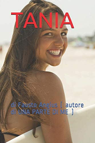 Tania: Di Fausto Angius ( Autore Di Una Parte Di Me ) (Italian Edition)