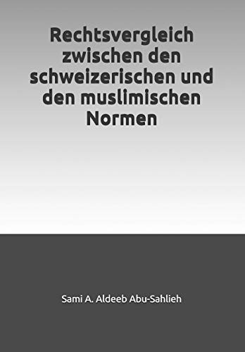 Rechtsvergleich Zwischen Den Schweizerischen Und Den Muslimischen Normen (German Edition)