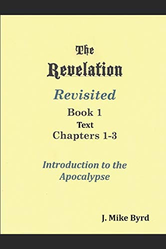 The Revelation Revisited 1: Introduction To The Apocalypse Chapters 1-3