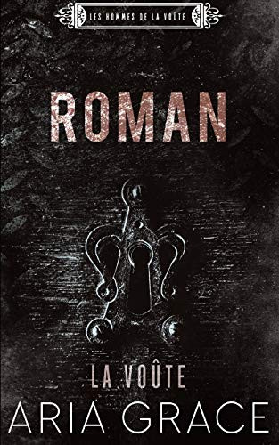 La Voûte ; Roman (Les Hommes De La Voûte) (French Edition)