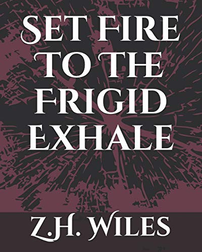 Set Fire To The Frigid Exhale