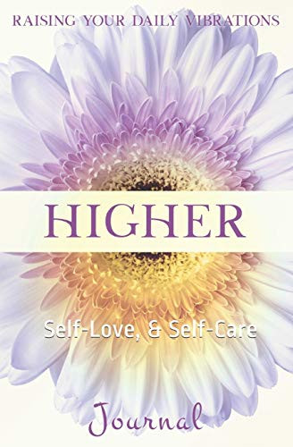 Higher: Raising Your Daily Vibration, Self-Love, & Self-Care