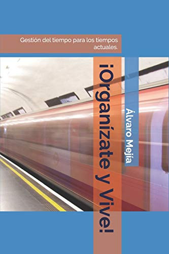 ¡ Organízate Y Vive !: Gestión Del Tiempo Para Los Tiempos Actuales (Spanish Edition)