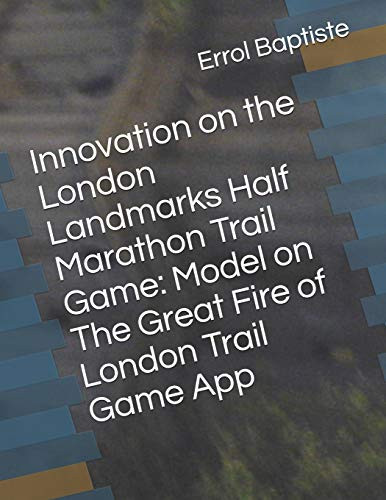Innovation On The London Landmarks Half Marathon Trail Game: Model On The Great Fire Of London Trail Game App