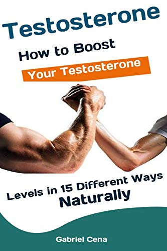 Testosterone: How To Boost Your Testosterone Levels In 15 Different Ways Naturally