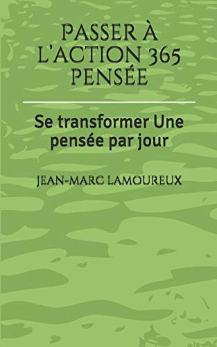 Passer À LAction 365 Pensée: Se Transformer Une Pensée Par Jour (French Edition)