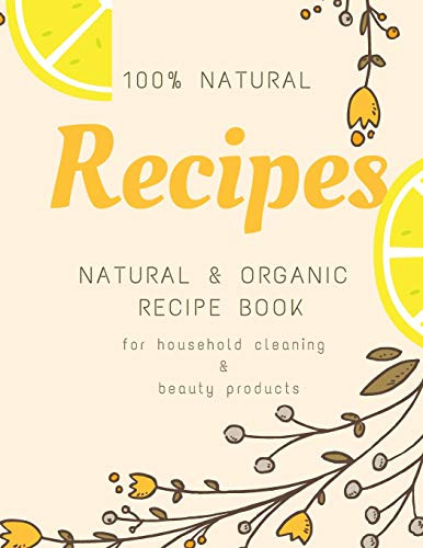 Natural And Organic Recipe Book For Household Cleaning & Beauty Products