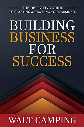 Building Business For Success: The Definitive Guide To Starting & Growing Your Business