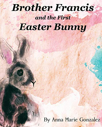 Brother Francis And The First Easter Bunny