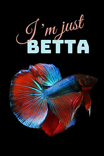 I'm Just Betta: Funny Betta Fish Gift ~ Small Notebook (6 x 9)