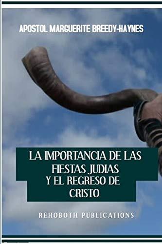 La Importancia De Las Fiestas Judías Y El Regreso De Cristo (Spanish Edition)