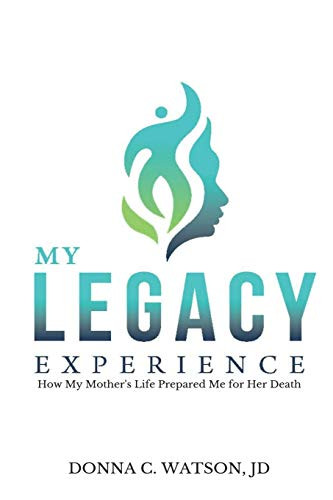 My Legacy Experience: How My Mother'S Life Prepared Me For Her Death