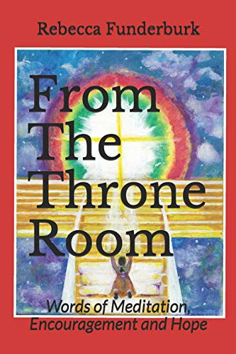 From The Throne Room: Words Of Meditation, Encouragement And Hope