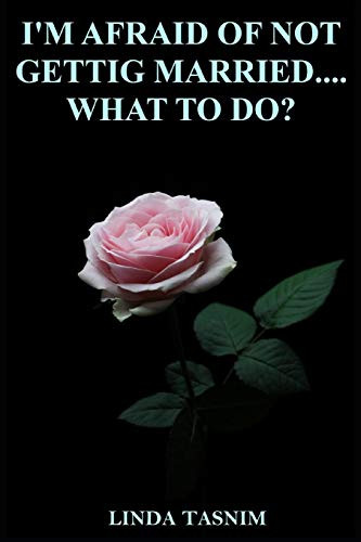 I'M Afraid Of Not Getting Married....What To Do?