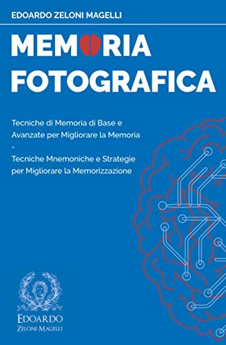 Memoria Fotografica: Tecniche Di Memoria Di Base E Avanzate Per Migliorare La Memoria - Tecniche Mnemoniche E Strategie Per Migliorare La Memorizzazione (Upgrade Your Memory) (Italian Edition)