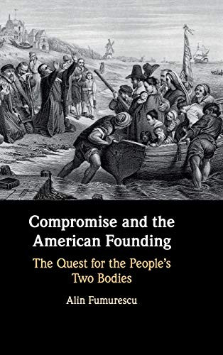 Compromise And The American Founding: The Quest For The People'S Two Bodies