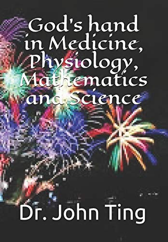 GodS Hand In Medicine, Physiology, Mathematics And Science