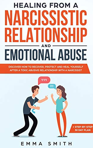 Healing From A Narcissistic Relationship And Emotional Abuse: Discover How to Recover, Protect and Heal Yourself after a Toxic Abusive Relationship with a Narcissist