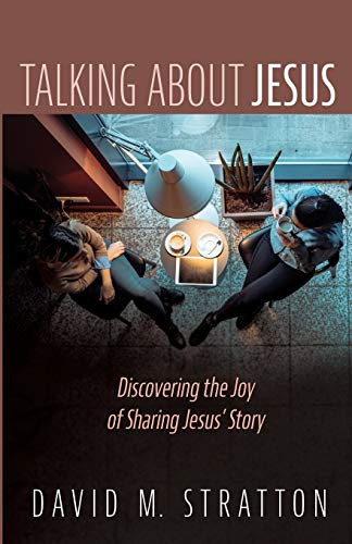 Talking About Jesus: Discovering The Joy Of Sharing Jesus Story