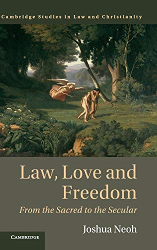 Law, Love And Freedom: From The Sacred To The Secular (Law And Christianity)