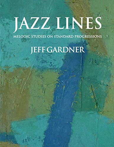 Jazz Lines: Melodic Studies On Standard Progressions
