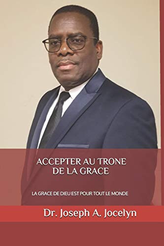 Accepter Au Trone De La Grace: La Grace De Dieu Est Pour Tout Le Monde (Accélération De La Grâce) (French Edition)