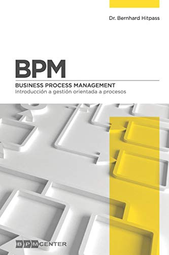 Bpm: Introducción A Gestión Orientada A Procesos: Business Process Management (Spanish Edition)