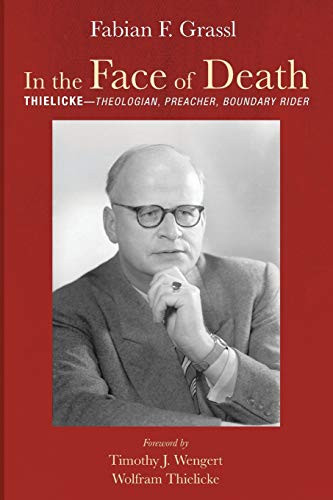 In The Face Of Death: ThielickeTheologian, Preacher, Boundary Rider