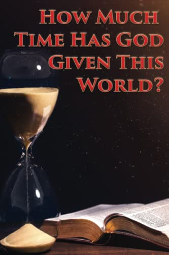 How Much Time Has God Given This World?