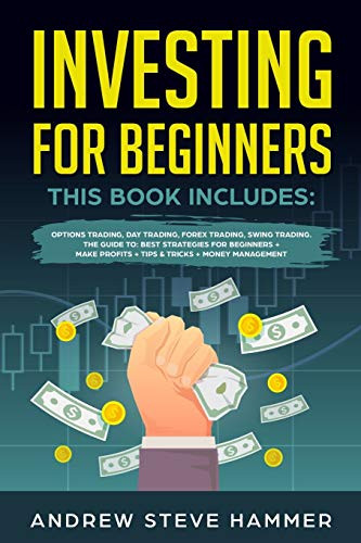 Investing For Beginners: This Book Includes: Options Trading, Day Trading, Forex Trading, Swing Trading. The Guide To: Best Strategies For Beginners + Make Profits + Tips & Tricks + Money Management