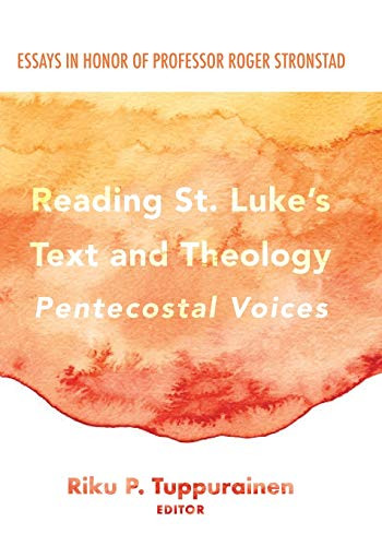 Reading St. Luke'S Text And Theology: Pentecostal Voices: Essays In Honor Of Professor Roger Stronstad
