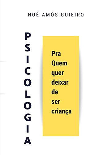 Psicologia Pra Quem Quer Deixar De Ser Criança (Portuguese Edition)