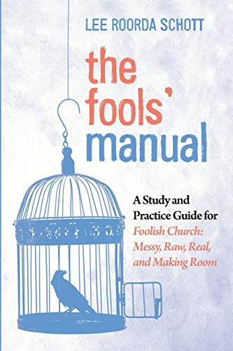 The Fools Manual: A Study And Practice Guide For Foolish Church: Messy, Raw, Real, And Making Room