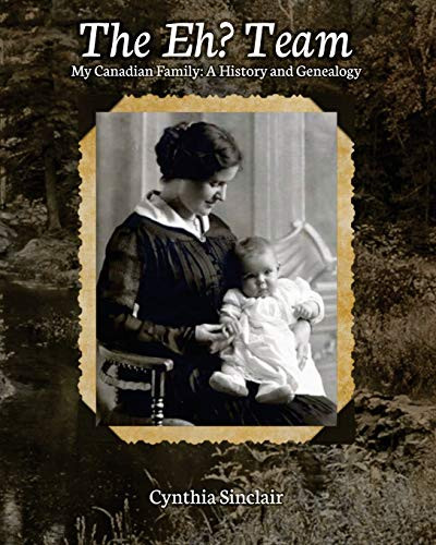 The Eh? Team: My Canadian Family: A History And Genealogy